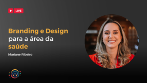 Leia mais sobre o artigo Branding e Design para a Saúde – com Mariane Ribeiro
