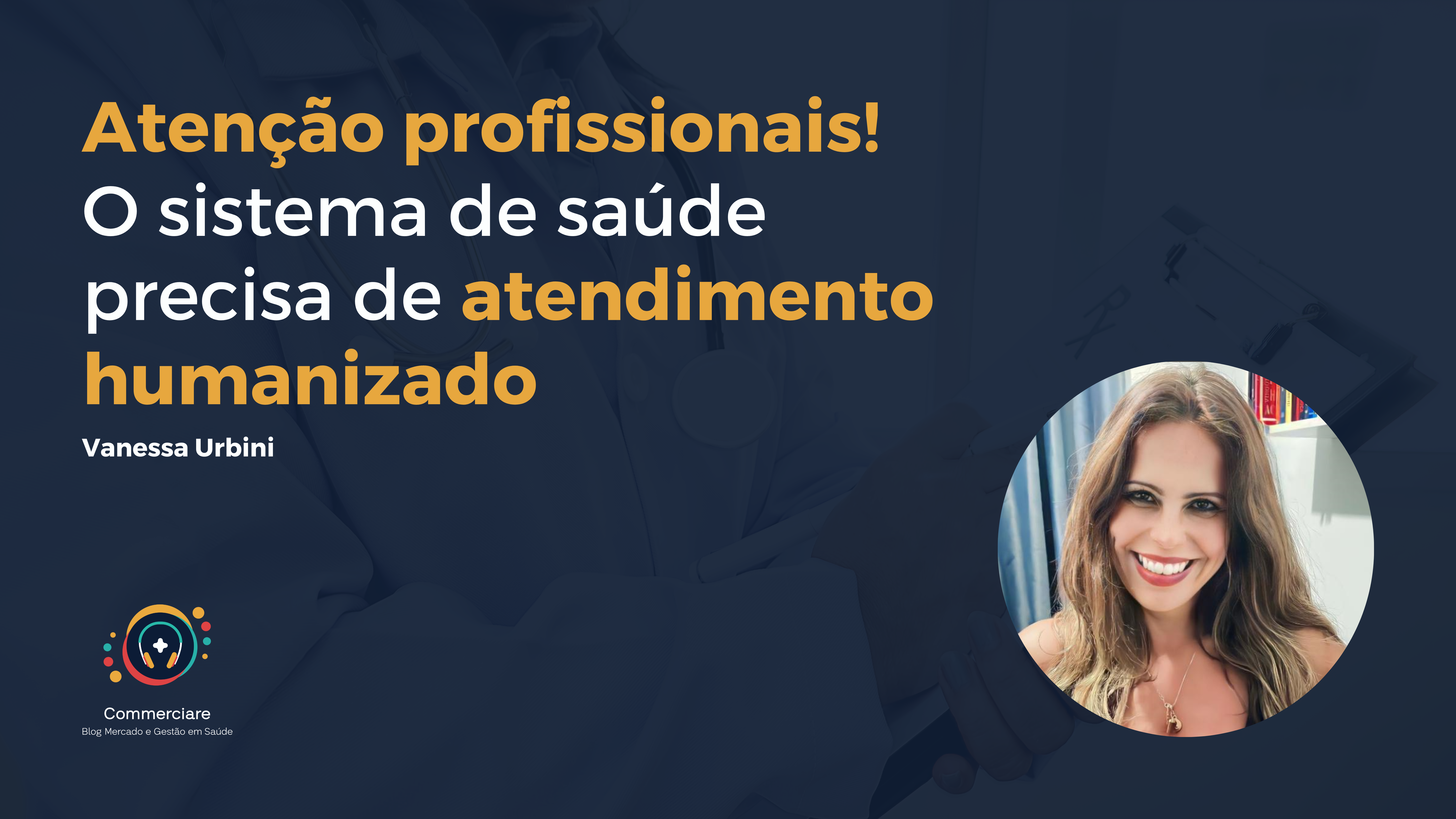 Leia mais sobre o artigo Atenção profissionais! O sistema de saúde precisa de atendimento humanizado