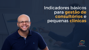 Leia mais sobre o artigo Indicadores básicos para gestão de consultórios e pequenas clínicas