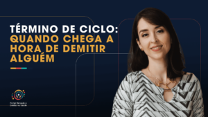 Leia mais sobre o artigo Término de ciclo: quando chega a hora de demitir alguém