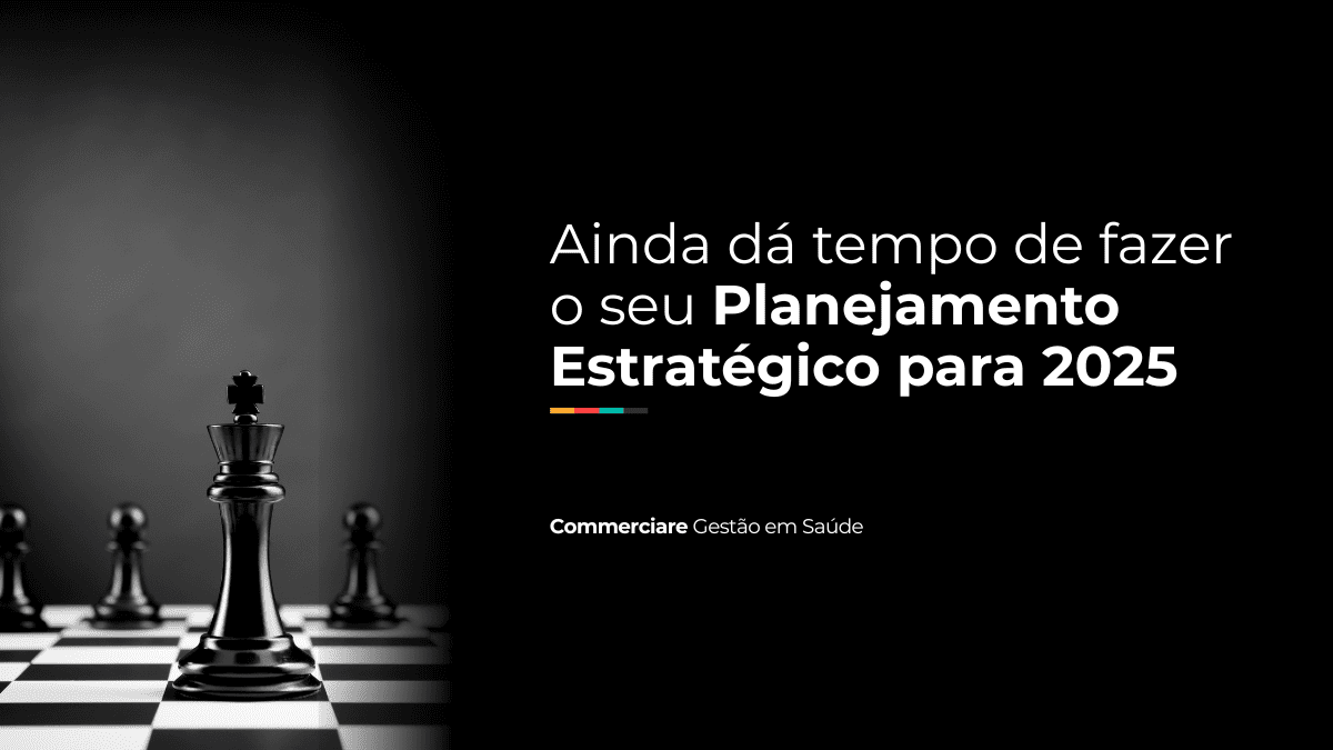 Leia mais sobre o artigo Ainda dá tempo de fazer o seu Planejamento Estratégico para 2025