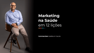 Leia mais sobre o artigo Marketing na Saúde em 12 lições
