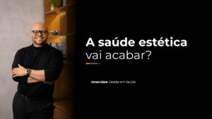 Leia mais sobre o artigo A saúde estética vai acabar?