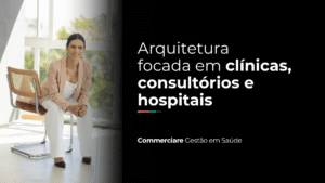 Leia mais sobre o artigo O desafio da arquitetura para clínicas, consultórios e hospitais