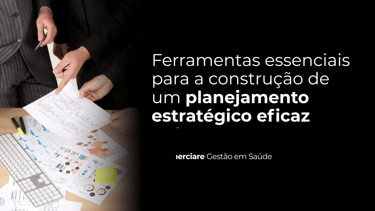 Leia mais sobre o artigo Ferramentas essenciais para a construção de um planejamento estratégico eficaz