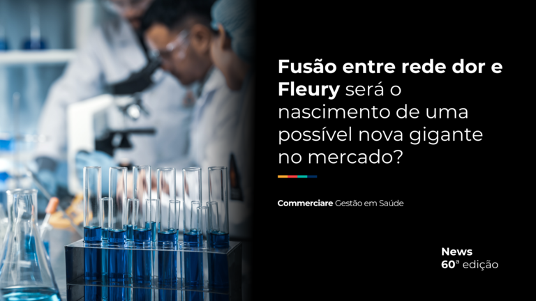 Leia mais sobre o artigo News #60 – Fusão entre rede dor e Fleury será o nascimento de uma possível nova gigante no mercado?