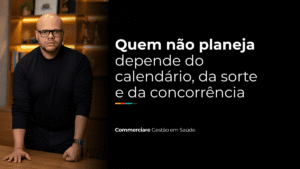Leia mais sobre o artigo O maior risco para clínicas e hospitais? Viver sem planejamento