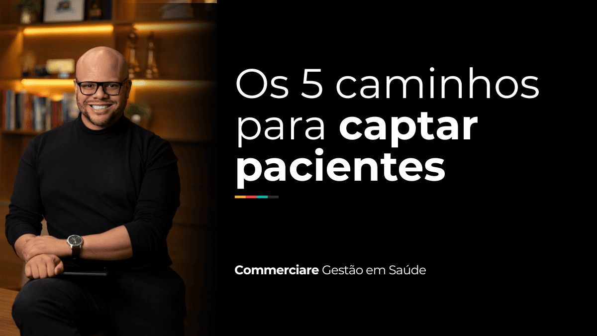 Leia mais sobre o artigo Os 5 caminhos para captar pacientes