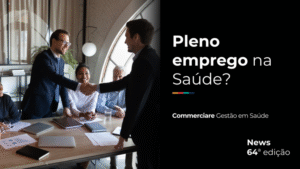 Leia mais sobre o artigo News #64 – Estamos em pleno emprego na saúde brasileira?